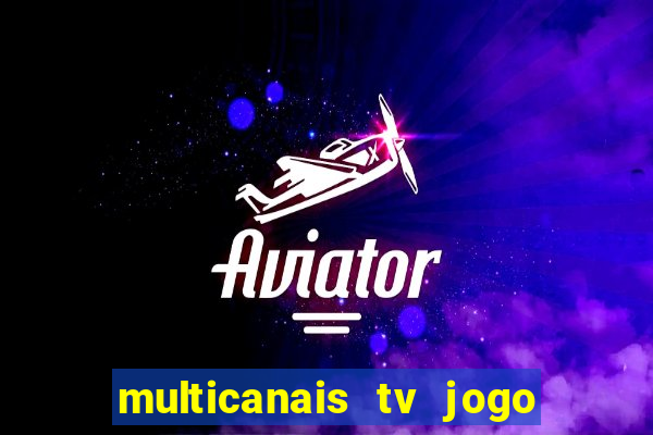 multicanais tv jogo ao vivo